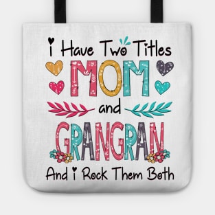 I Have Two Titles Mom And Grangran And I Rock Them Both Wildflower Happy Mother's Day Tote