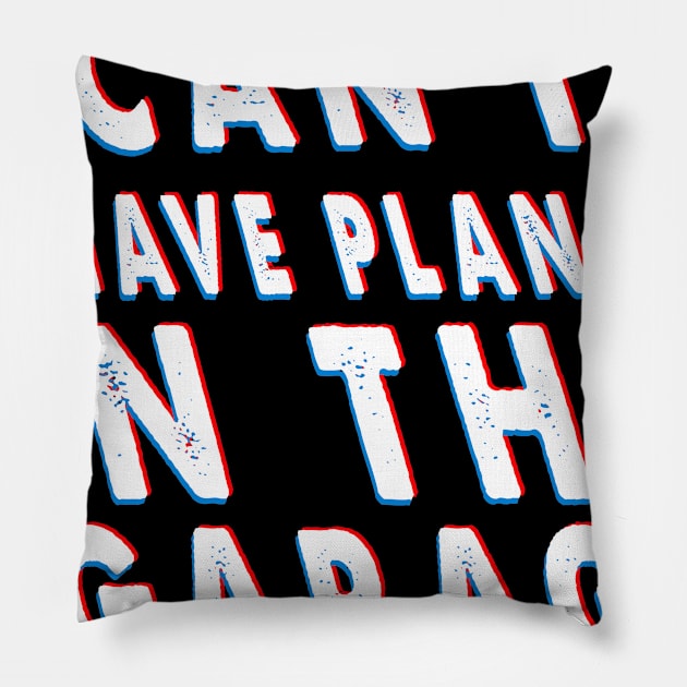 I Can't I Have Plans In The Garage Costume Gift Pillow by Pretr=ty