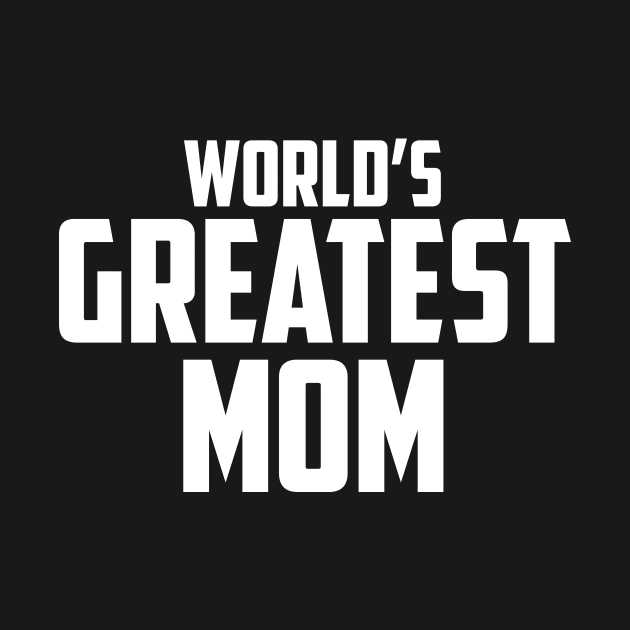 World's Greatest Mom White Bold by sezinun