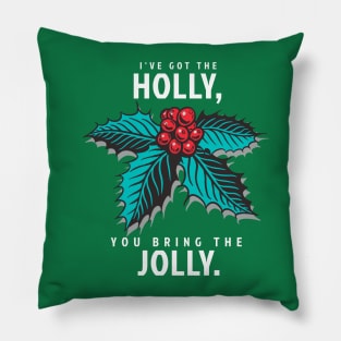 I've Got the Holly, You Bring the Jolly Pillow