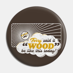 Terry Said It Wood Pin