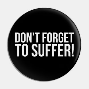 don't forget to suffer! Pin