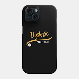 Dyslexic and Proud Phone Case