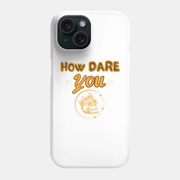 How dare you Phone Case by Once Upon a Find Couture 