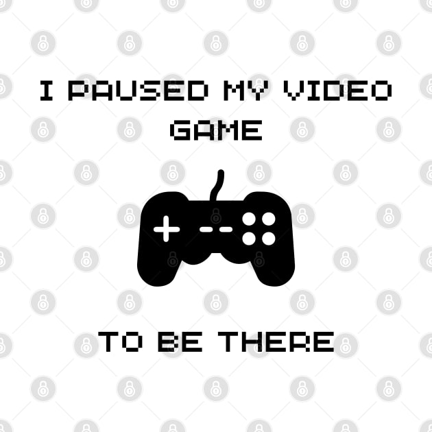 I PAUSED MY GAME TO BE THERE WHITE by NatashaCuteShop