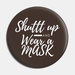 Shuttt Up And Wear A Mask Pin