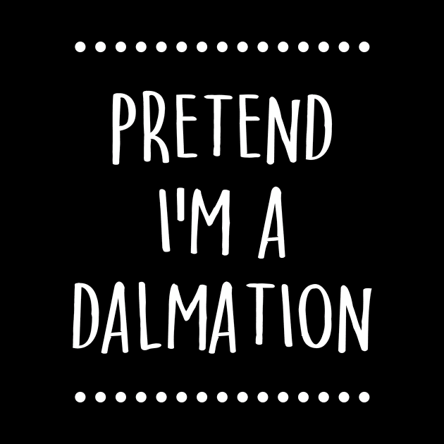 Pretend I'm A Dalmation Costume Halloween Funny Lazy Party by TeeA