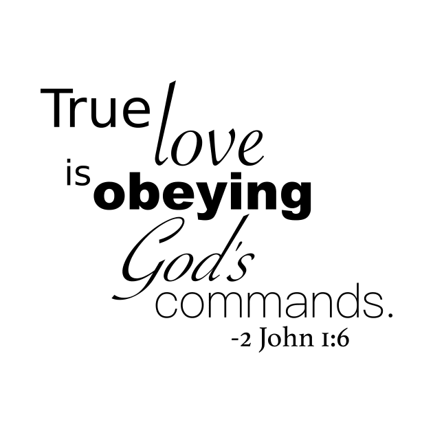 True Love is Obeying God's Commands - 2 John 1:6 by A2Gretchen