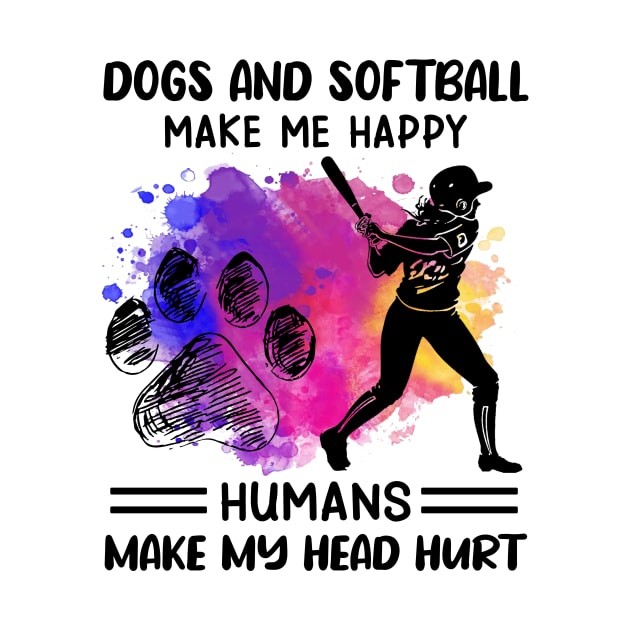 Dogs And Softball make Me Happy Humans Make My Head Hurt by Jenna Lyannion