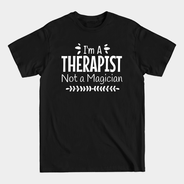 Discover I'm A Therapist Not A Magician - Gift For A Therapist - T-Shirt