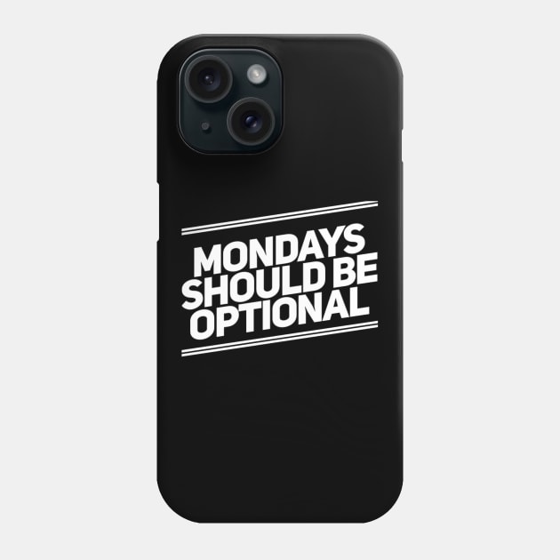 Mondays Should Be Optional. Funny Sarcastic Quote. Phone Case by That Cheeky Tee