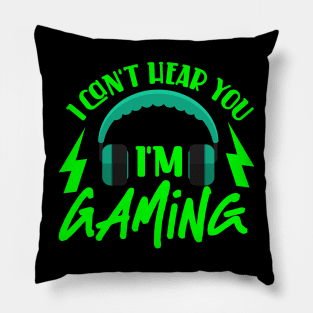 I Can't Hear You I'm Gaming Pillow