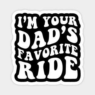 I'm your dad's Favorite Ride Magnet
