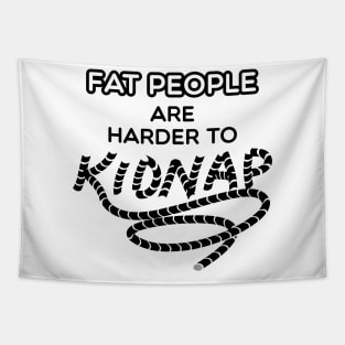 Fat People are Harder to Kidnap - Funny Weight Gifts Tapestry