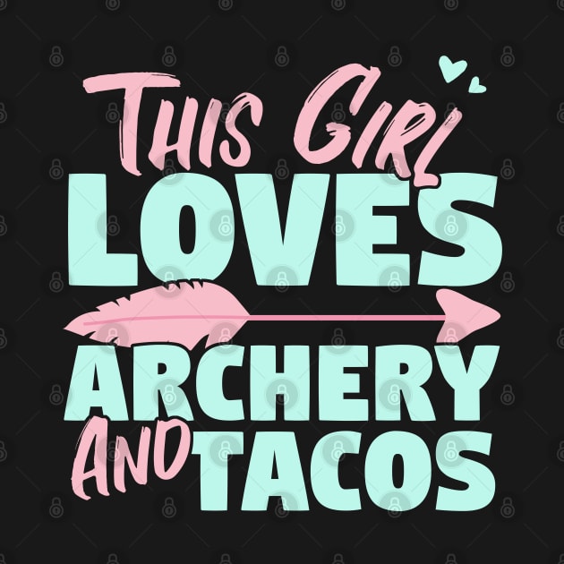 This Girl Loves Archery And Tacos Gift design by theodoros20