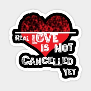 Real Love is not Cancelled Yet Magnet