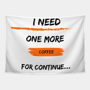 i need one more coffee for continue t-shirt Tapestry