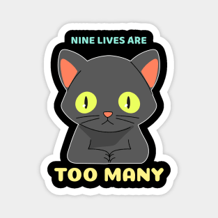 nine lives are too many Magnet