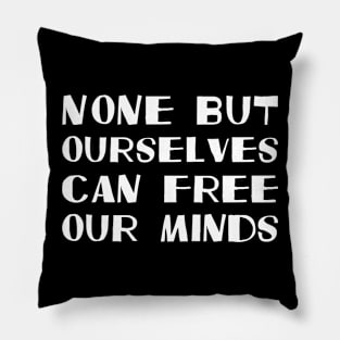None But Ourselves Can Free Our Minds white Pillow