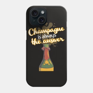 Champagne Is Always The Answer Phone Case