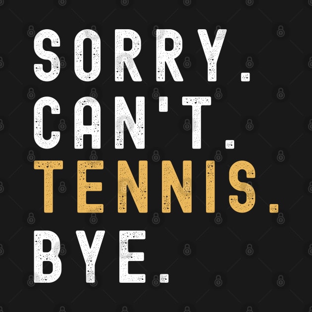 Sorry Can't Tennis Bye Tennis Life Funny Tennis Gift Tennis by Emouran