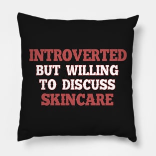 Introverted but willing to discuss skincare 2. Pillow