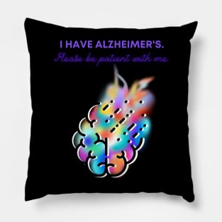 I HAVE ALZHEIMER'S. PLEASE BE PATIENT WITH ME. Pillow