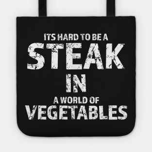 It's Hard To Be A Steak In A World Of Vegetables Tote