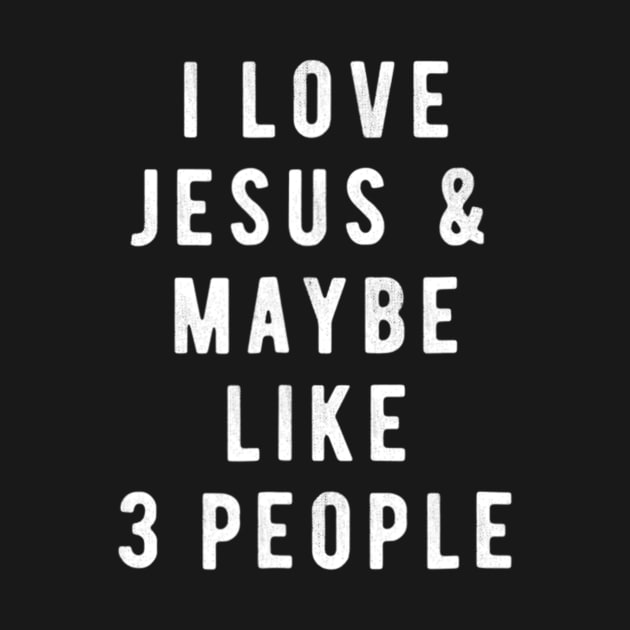 I Love Jesus And Maybe Like 3 People Christian by HaroldKeller