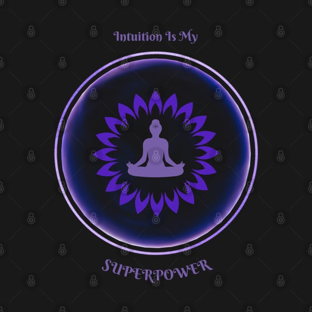 Intuition Is My Superpower. Meditative, Zen. by Anahata Realm
