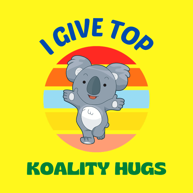 I Give Top Koality Hugs by KidsKingdom