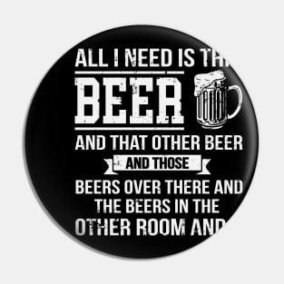 All I Need Is This Beer Funny Beer Drinking Pin