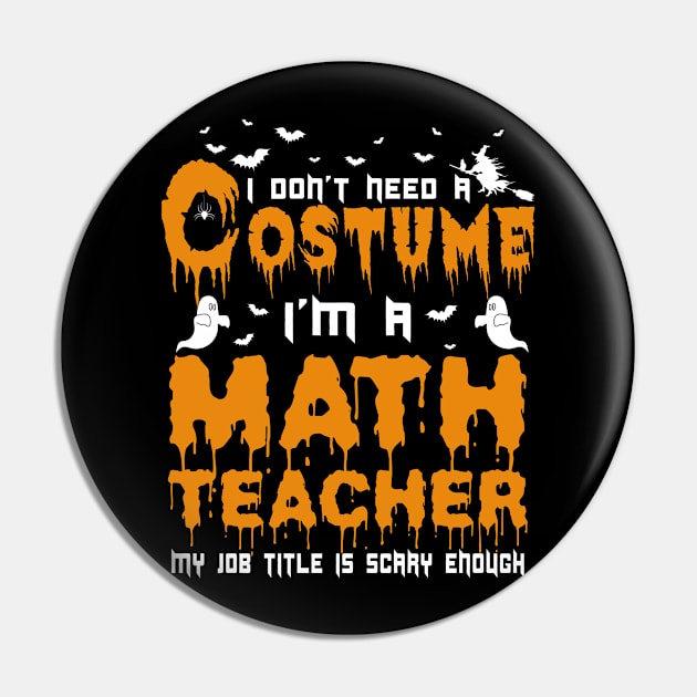 I Don't Need A Costume Math Teacher Halloween Pin by issambak