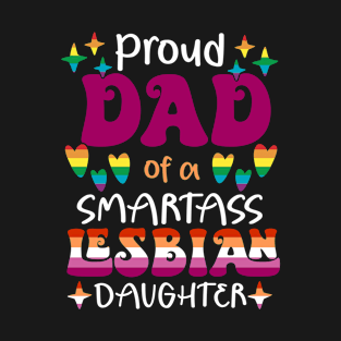 Proud Dad of a Smartass Lesbian Daughter T-Shirt