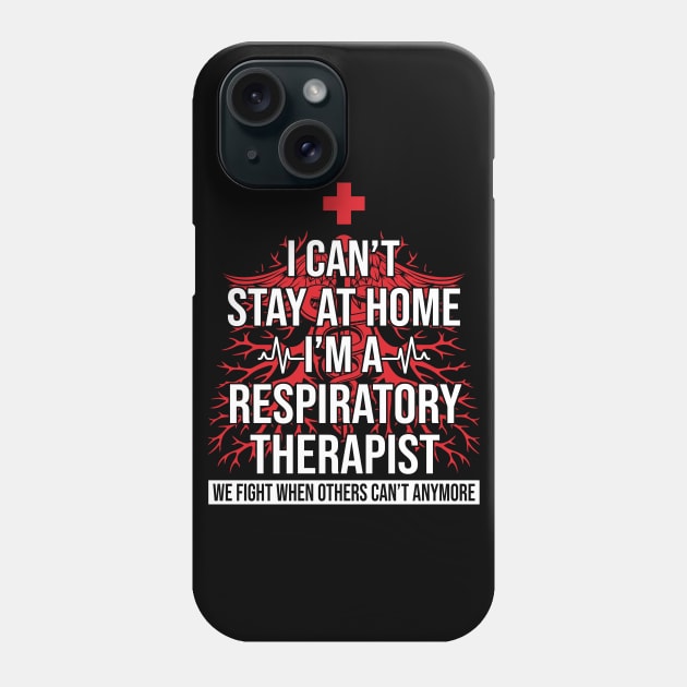 I Can't Stay At Home I'm A Respiratory Therapist We Fight - Gift Phone Case by bunnierosoff21835