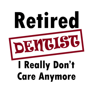 Retired dentist T-Shirt