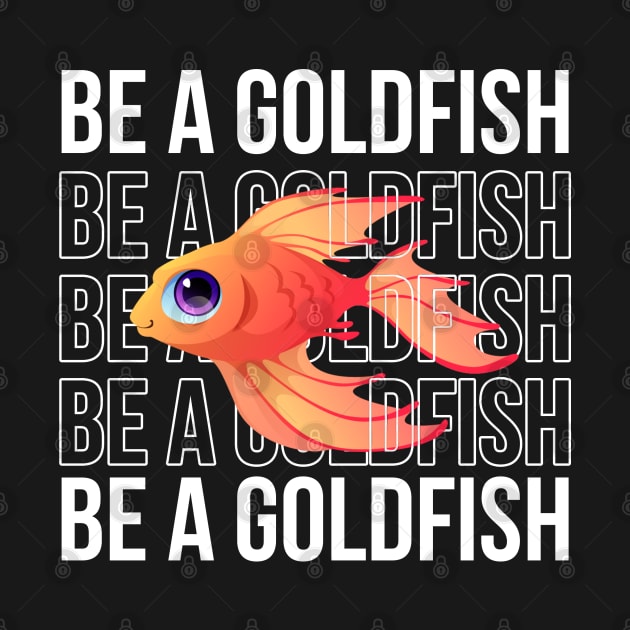 Be A Goldfish by Firts King