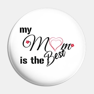 My mom is the best Pin