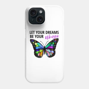 Let Your Dreams Be Your Wings Phone Case