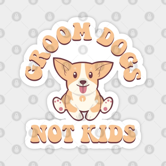 Groom Dogs Not Kids Magnet by Daytone