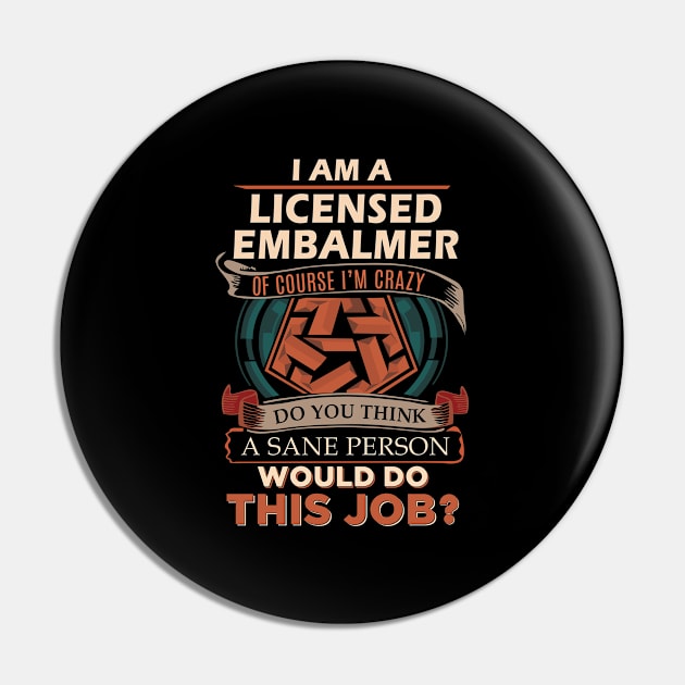 Licensed Embalmer - Sane Person Pin by connieramonaa