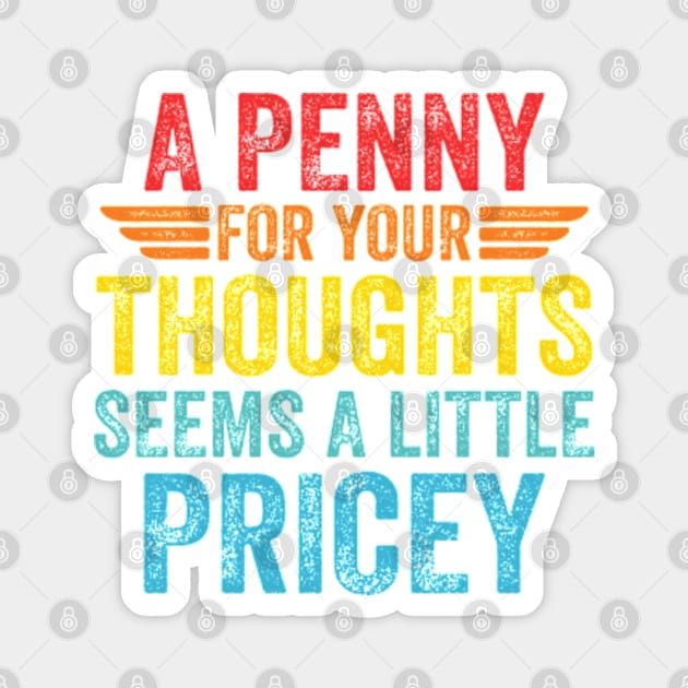 A Penny For Your Thoughts Seems A Little Pricey Magnet by RiseInspired