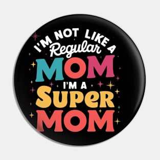 I'm Not like a Regular Mom I'm a Super Mom! V2 Pin