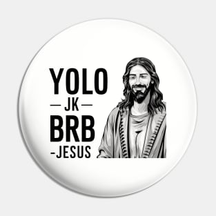 YOLO JK BRB JESUS Funny Christian Pin