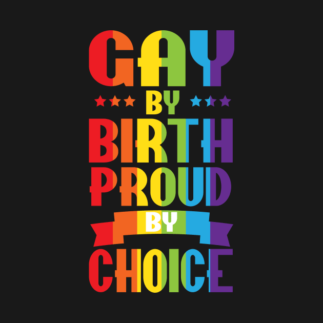 Gay By Birth Proud By Choice LGBT Pride by ProudToBeHomo