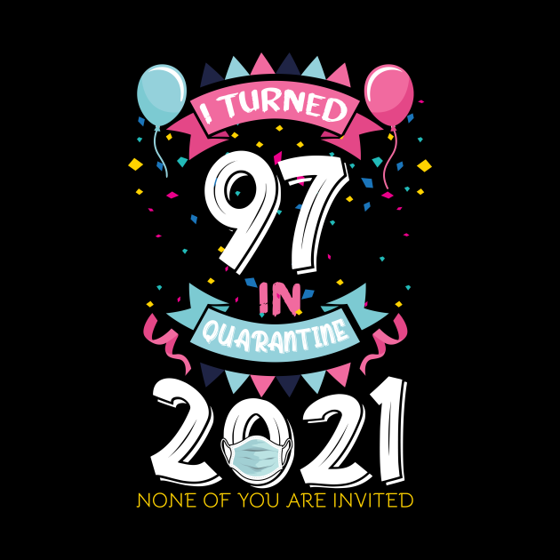 I Turned 97 In Quarantine 2021 Funny Birthday Gift - 97 ... Find over 100+ of the best free 2021 images.