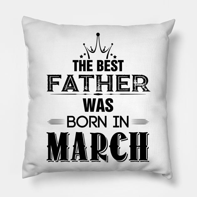 The best fathers are born in March Pillow by Diannas