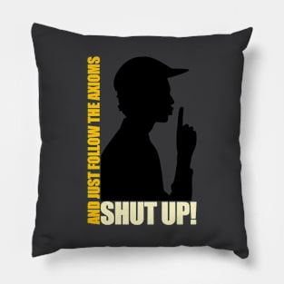 Shùt Up And Just Follow The Axioms Pillow