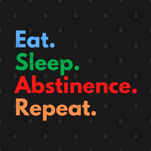 Eat. Sleep. Abstinence. Repeat. by Eat Sleep Repeat