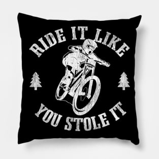 Ride It Like You Stole It Funny Downhill Mountain Biking Gift Pillow